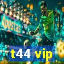 t44 vip